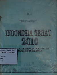 Indikator Indonesia Sehat 2010 dan Pedoman Penetapan Indikator Provinsi Sehat dan Kabupaten/Kota Sehat
