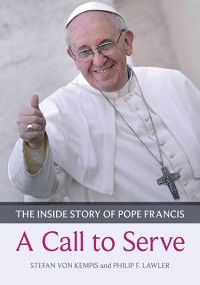 A Call to ServeL: The Inside Story of Pope Francis