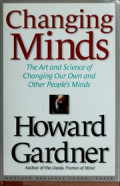 Changing Minds: The Art and Sience of Changing our Own and Otheer People Minds