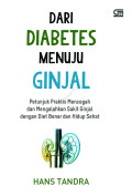 Dari Diabetes Menuju Ginjal: Petunjuk Praktis Mencegah dan Mengalahkan Sakit Ginjal dengan Benar dan Hidup Sehat