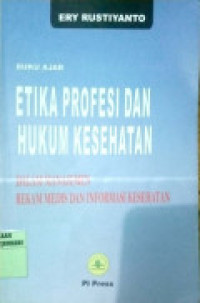 Etika Profesi dan Hukum Kesehatan: Dalam manajemen Rekam Medis dan Informasi Kesehatan