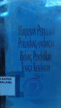 Himpunan Peraturan Perundang-undangan Bidang Pendidikan Tenaga Kesehatan (Buku 1)