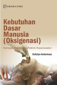 Kebutuhan Dasar Manusia (Oksigenasi): Konsep, Proses dan Praktik Keperawatan