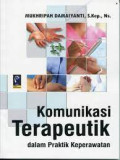 Komunikasi Terapeutik dalam Praktik Keperawatan