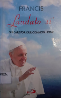 Laudato Si' of The Holy Father Francis on Care For Our Common Home