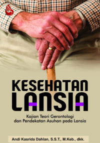 Kesehatan Lansia: Kajian Teori Gerontologi dan Pendekatan Asuhan pada Lansi