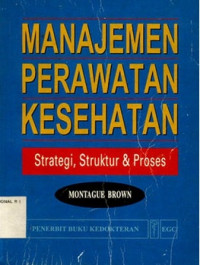 Manajemen Perawatan Kesehatan: Strategi, Struktur & Proses