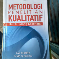 Metodologi penelitian Kualitatif: untuk Bidang Kesehatan