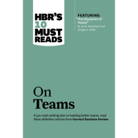 HBR'S 10 Must Reads: On Teams