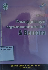 Modul 3 : Penanggulangan Kegawatdaruratan sehari-hari & Bencana