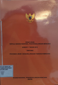 Peraturan Kepala Badan Nasional Penanggulangan Bencana Nomor 1 Tahun 2012 tentang Pedoman Umum Desa/Kelurahan Tangguh Bencana