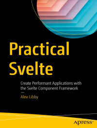 Practical Svelte: Create Performant Applications with the Svelte Component Framework