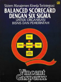 Sistem Manajemen Kinerja Terintergrasi Balanced Scorecard dengan Six Sigma untuk Organisasi Bisnis dan Pemerintahan