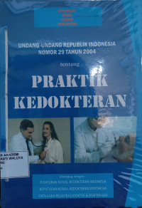 Undang-Undang Republik Indonesia Nomor 29 Tahun 2004 tentang Praktik Kedokteran