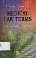 A Concise Glossary of Medical Law Terms +Landmark Decisions
