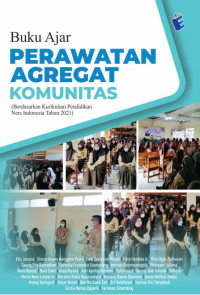 Buku Ajar Keperawatan Agregat Komunitas: Berdasarkan Kurikulum Pendidikan Ners Indonesia Tahun 2021