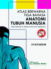 Atlas Bewarna Tiga Bahasa Anatomi Tubuh Manusia : untuk Mahasiswa Keperawatan dan Kebidanan