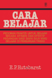 Cara Belajar: pedoman Praktis untuk Belajar Seacara Efisien dan Efektif Pegangan bagi Siapa Saja yang Belajar di PT