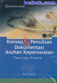 Konsep & Penulisan Dokumentasi Asuhan Keperawatan : Teori dan Praktik