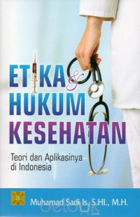 Etika Hukum Kesehatan : Teori dan Aplikasinya di Indonesia