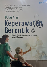 Buku Ajar Keperawatan Gerontik: Menciptakan Kehidupan yang  Bermakna sebagai Caregiver