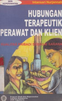 Hubungan Terpeutik Perawat dan Klien : Kualitas Pribadi sebagai Sarana