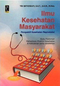 Ilmu Kesehatan Masyarakat: Perspektif Kesehatan Reproduksi