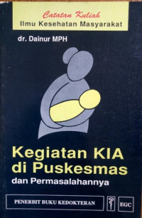 Catatan Kuliah Ilmu Kesehatan Masyarakat: Kegiatan KIA di Puskesmas dan Permasalahannya