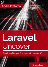 Laravel Uncover: Panduan Belajar Framework Laravel 10