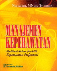 Manajemen Keperawatan: Aplikasi dalam Praktik Keperawatan Profesional