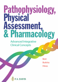 Pathophysiology, Physical Assessment, & Pharmachology: Advanced Integrative Clinical Concepts