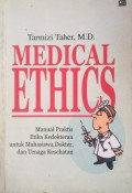 Medical Ethics: Manual Praktis Etika Kedokteran untuk Mahasiswa, Dokter, dan Tenaga Kesehatan