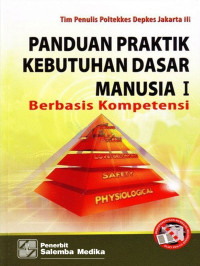 Panduan Praktik Kebutuhan Dasar Manusia I : berbasis kompetensi