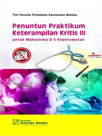 Penuntun Praktikum Keterampilan Kritis III: untuk Mahasiswa D-3 Keperawatan