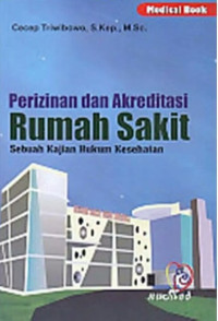 Perizinan dan Akreditasi Rumah Sakit: Sebuah Kajian Hukum Kesehatan