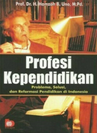 Profesi Kependidikan: Problema, Solusi, dan Reformasi Pendidikan di Indonesia