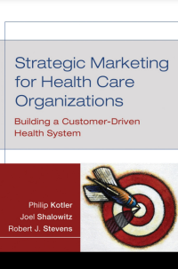 Strategic Marketing for Health Care Organizations: Building a Customer-Driven Health System