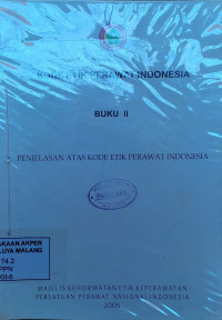 Kode Etik Perawat indonesia Buku II: penjelasan atas Kode Etik Perawat Indonesia